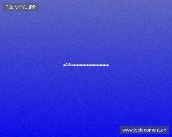 免费NBA直播观看在线直播网站免费观看高清赛事实时解说入口推荐 免费NBA直播观看在线直播网站免费观看高清赛事实时解说入口推荐